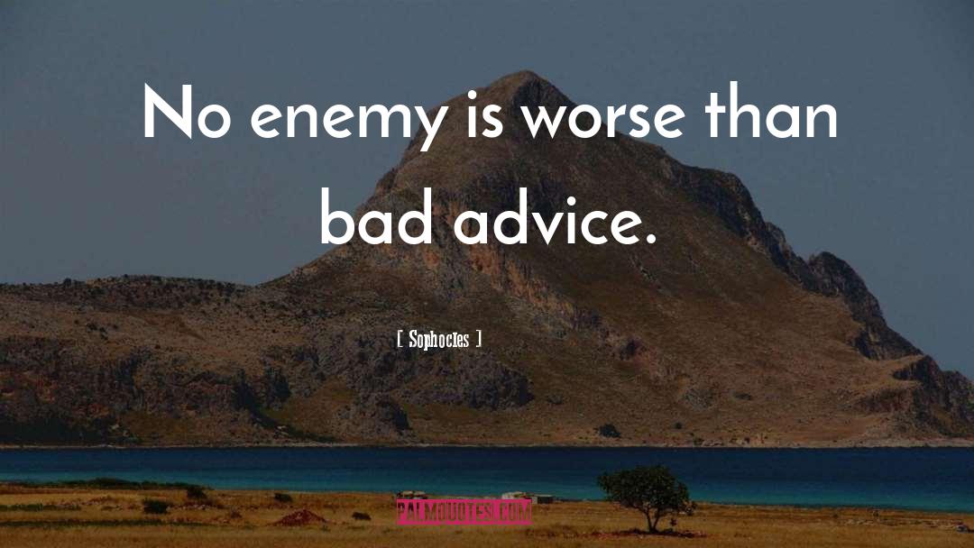 Bad Advice quotes by Sophocles