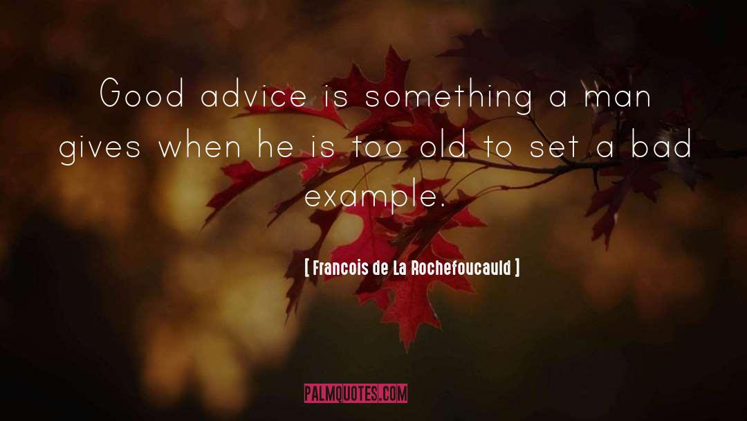 Bad Advice quotes by Francois De La Rochefoucauld