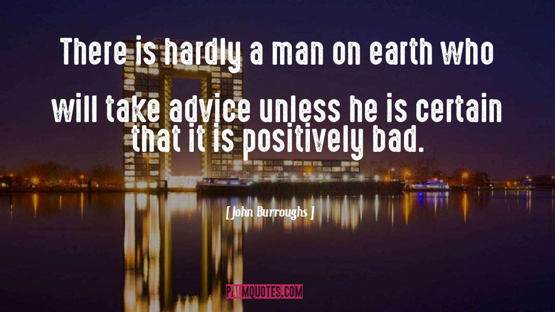 Bad Advice quotes by John Burroughs