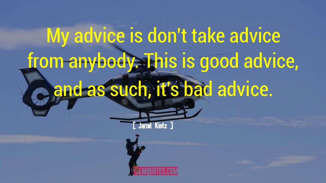Bad Advice quotes by Jarod Kintz