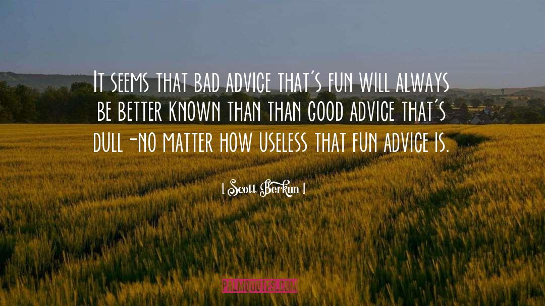 Bad Advice quotes by Scott Berkun