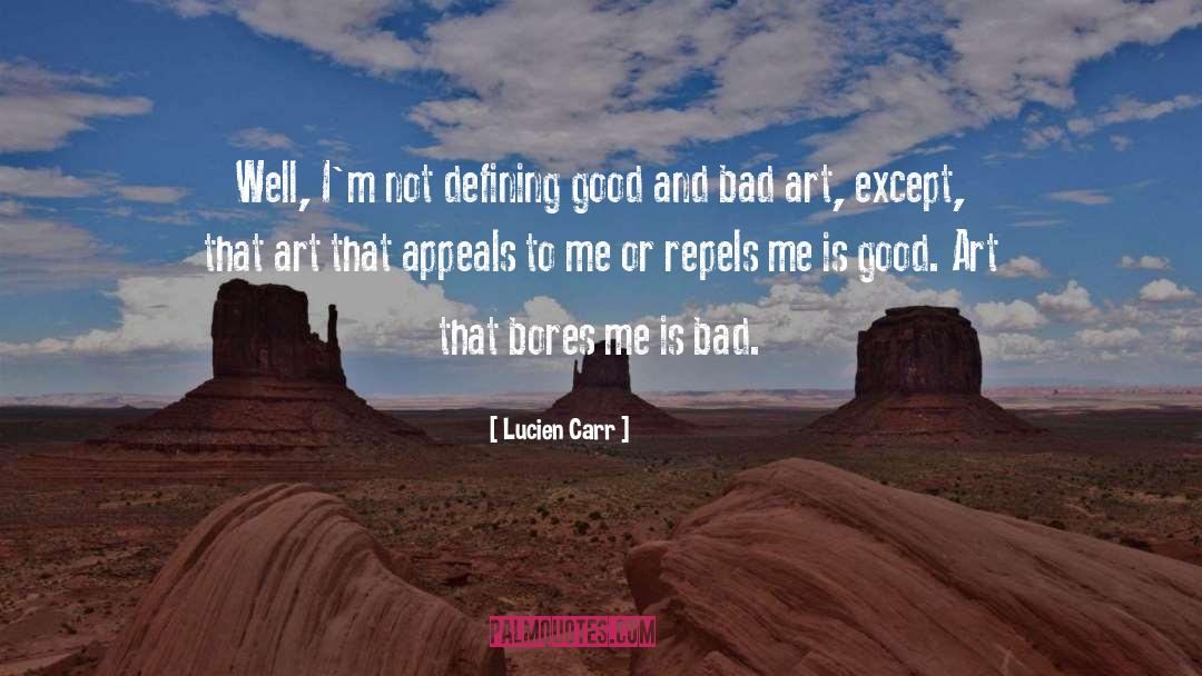 Bad Art quotes by Lucien Carr