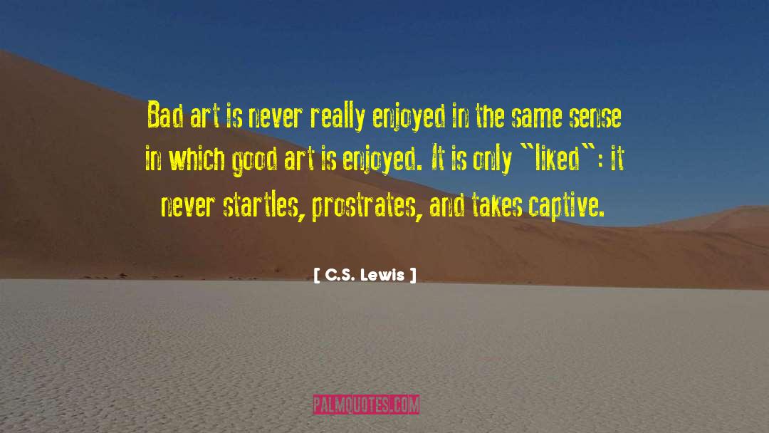 Bad Art quotes by C.S. Lewis