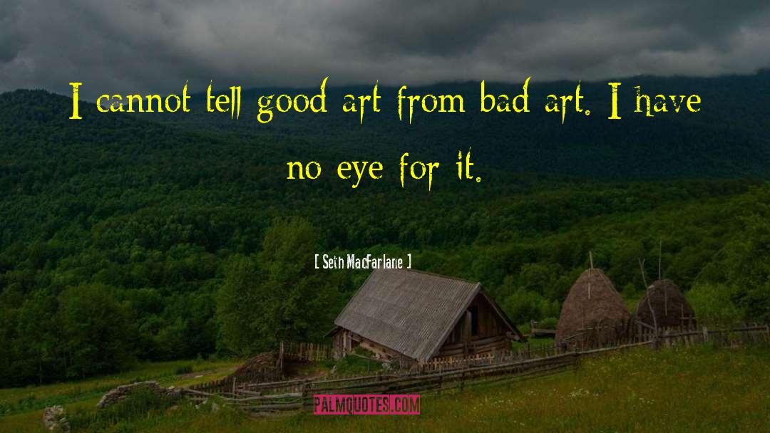 Bad Art quotes by Seth MacFarlane