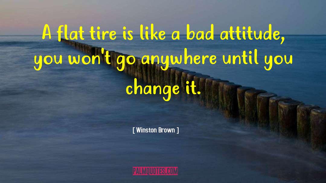 Bad Attitude quotes by Winston Brown