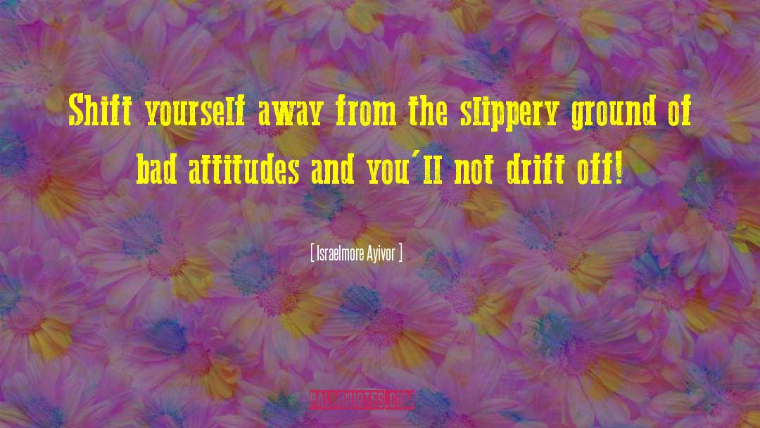 Bad Attitude quotes by Israelmore Ayivor