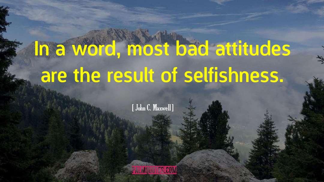 Bad Attitude quotes by John C. Maxwell