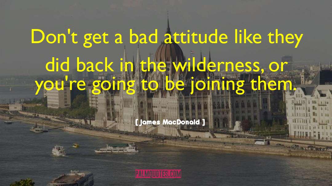 Bad Attitude Towards Others quotes by James MacDonald