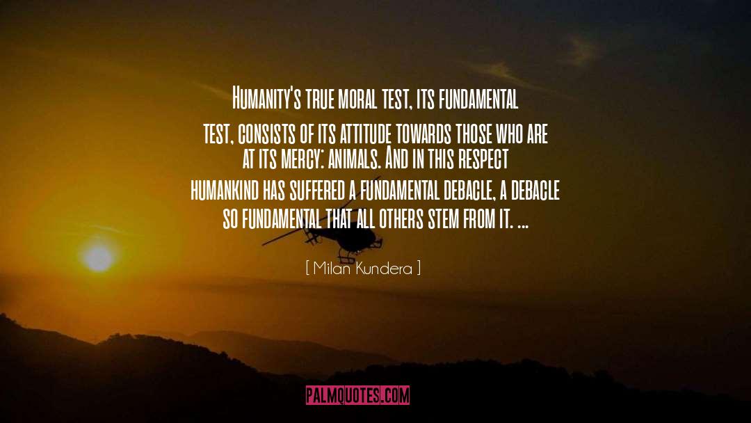 Bad Attitude Towards Others quotes by Milan Kundera
