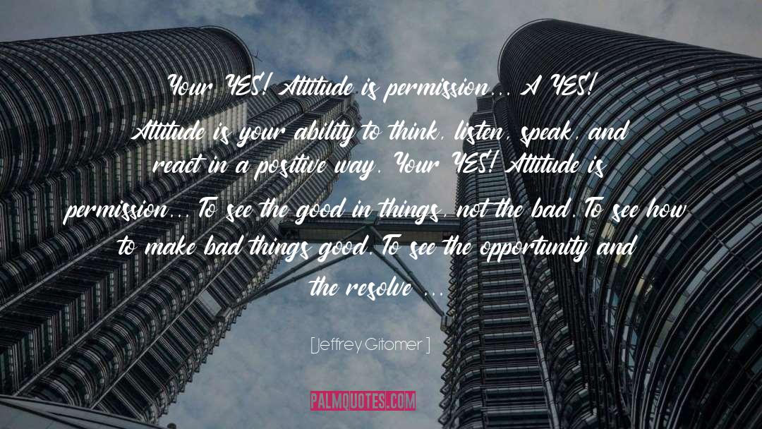 Bad Attitude Towards Others quotes by Jeffrey Gitomer