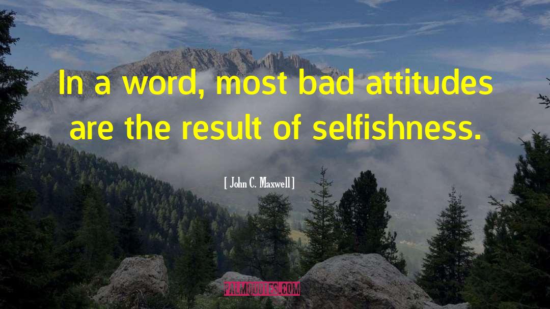 Bad Attitudes quotes by John C. Maxwell