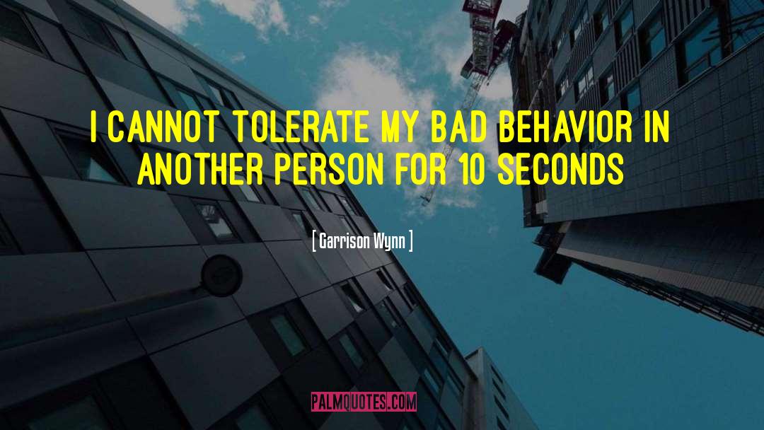 Bad Behavior quotes by Garrison Wynn