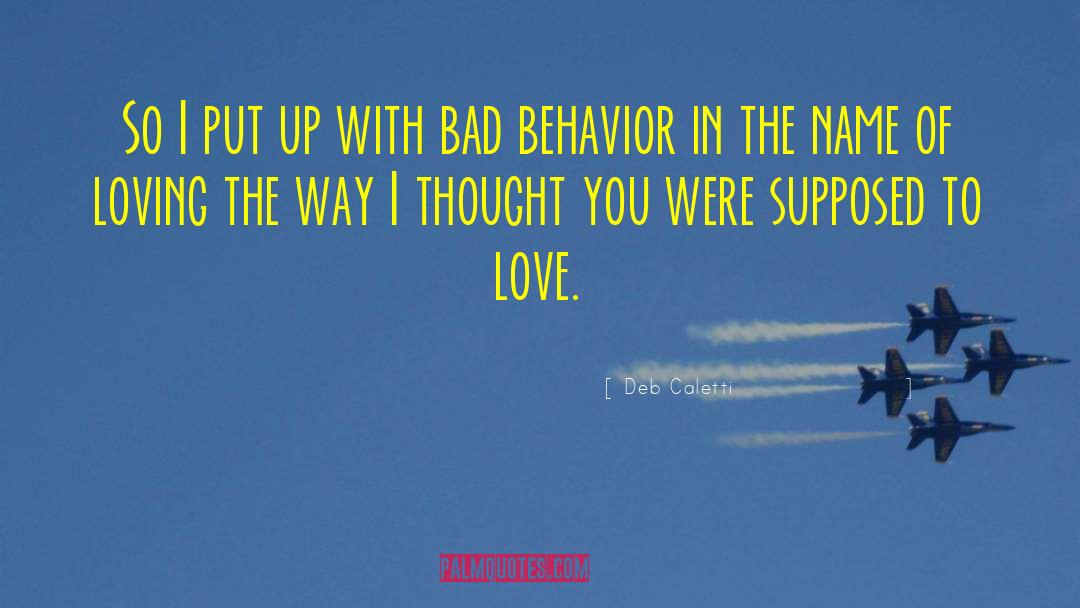 Bad Behavior quotes by Deb Caletti