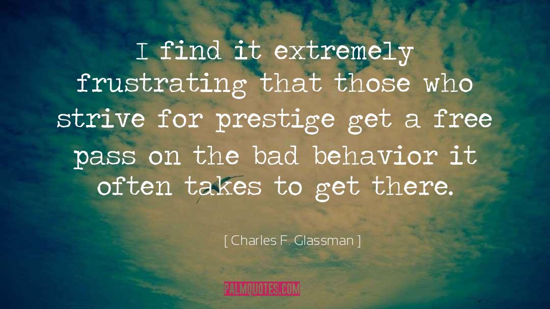 Bad Behavior quotes by Charles F. Glassman