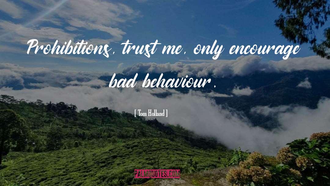 Bad Behaviour quotes by Tom Holland