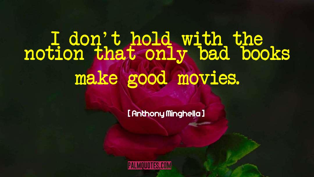 Bad Books quotes by Anthony Minghella