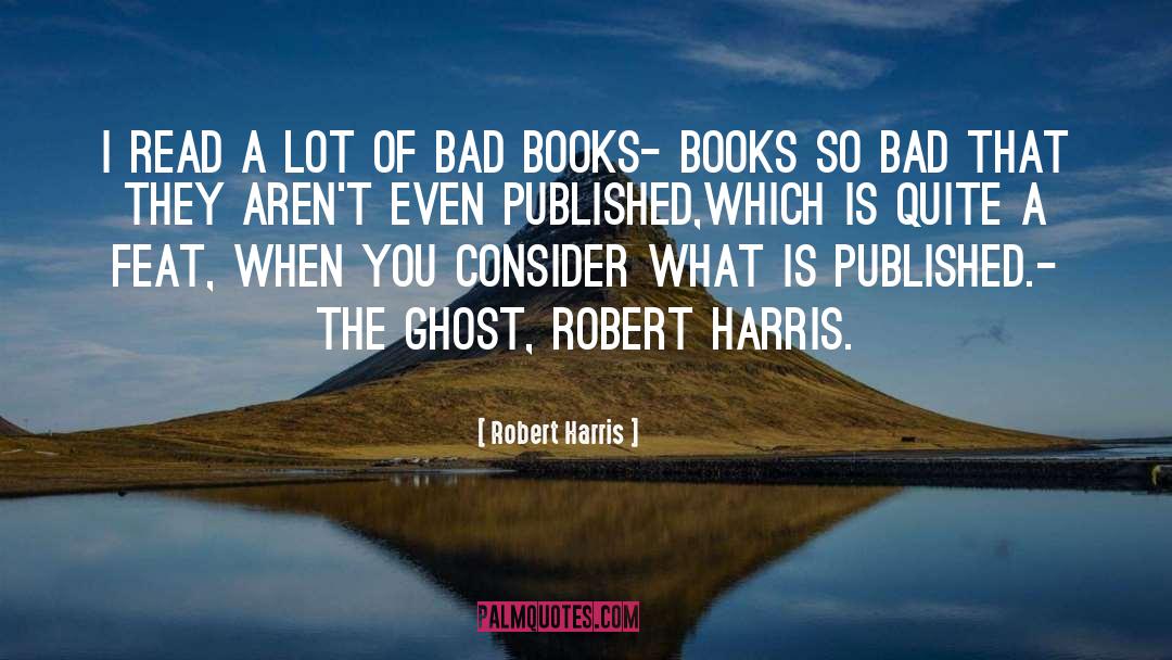 Bad Books quotes by Robert Harris