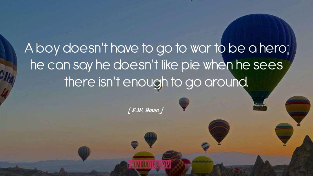 Bad Boy Hero quotes by E.W. Howe