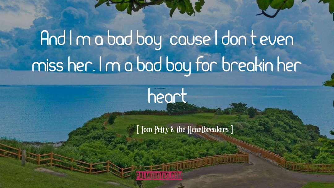 Bad Boy quotes by Tom Petty & The Heartbreakers