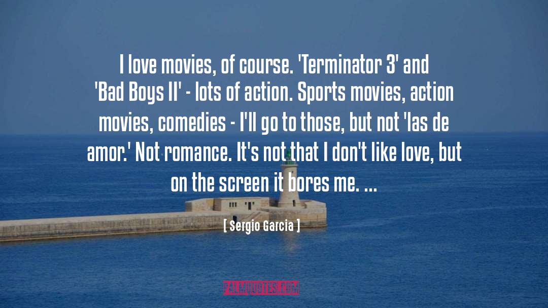 Bad Boys quotes by Sergio Garcia