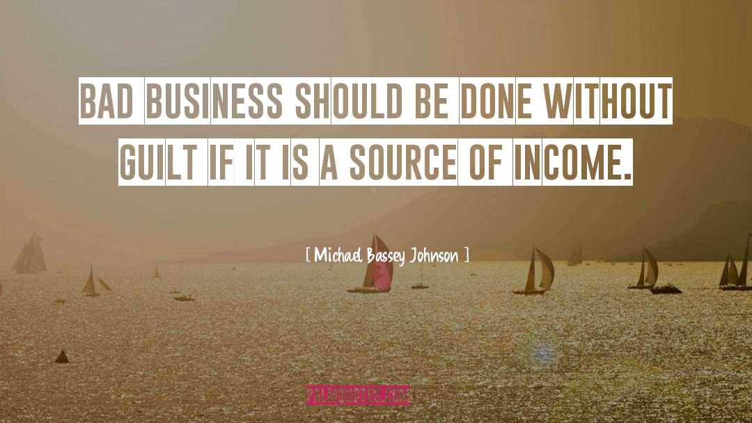 Bad Business quotes by Michael Bassey Johnson