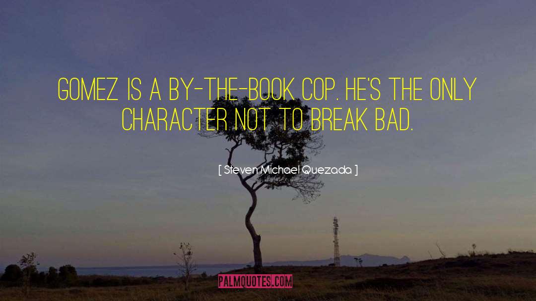 Bad Character quotes by Steven Michael Quezada