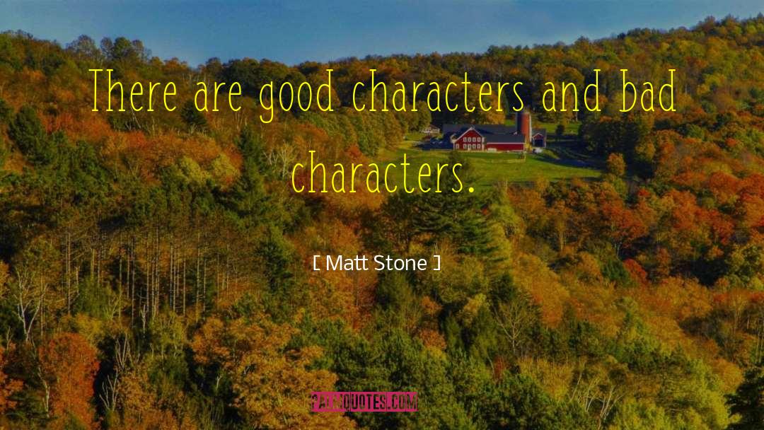 Bad Character quotes by Matt Stone