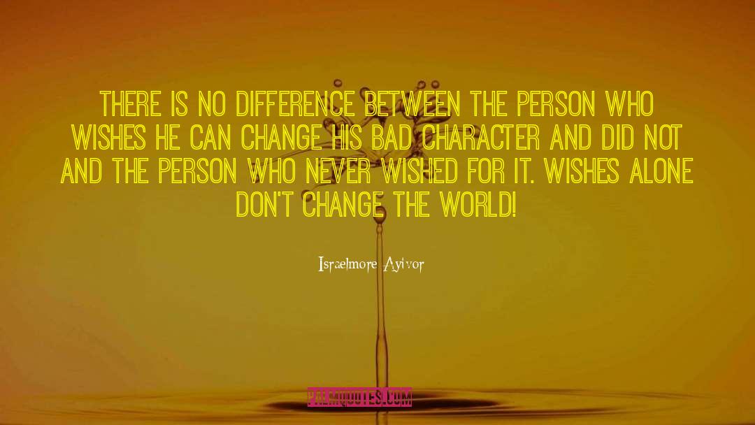 Bad Character quotes by Israelmore Ayivor