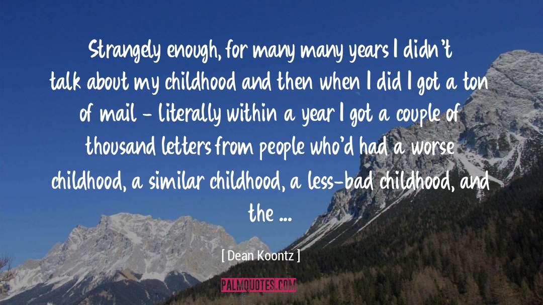 Bad Childhood quotes by Dean Koontz