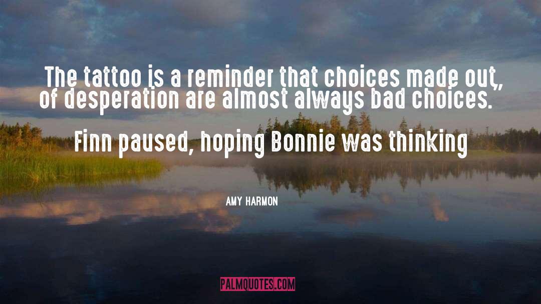 Bad Choices quotes by Amy Harmon