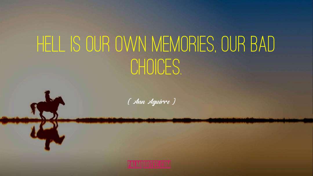 Bad Choices quotes by Ann Aguirre