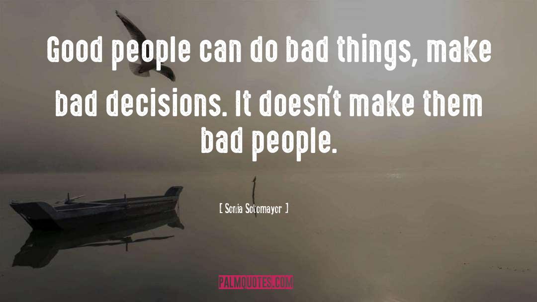 Bad Choices quotes by Sonia Sotomayor