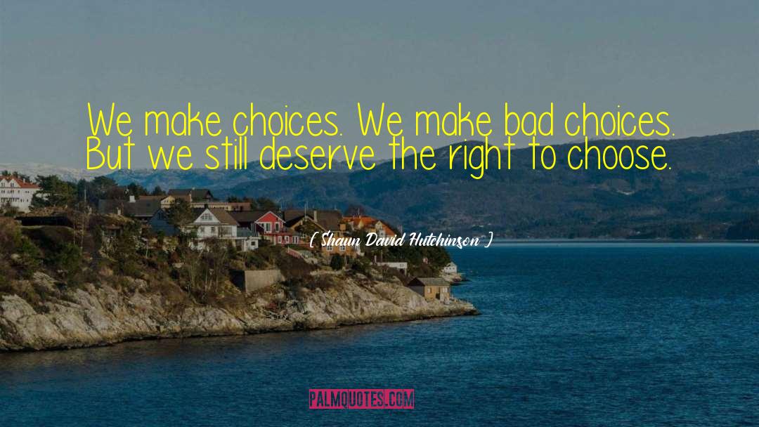 Bad Choices quotes by Shaun David Hutchinson