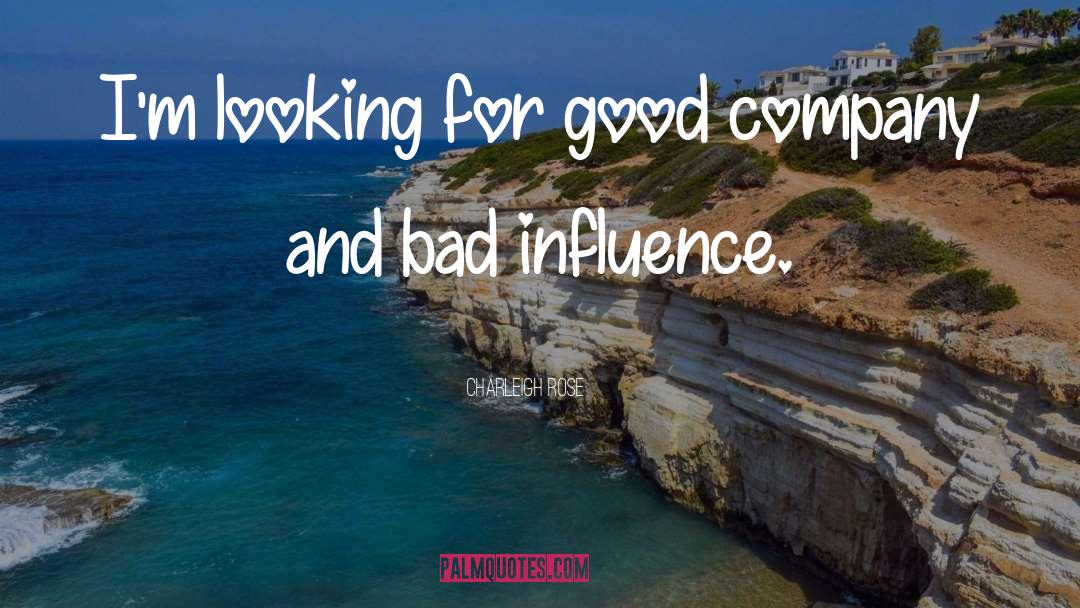 Bad Company And Good Friends quotes by Charleigh Rose