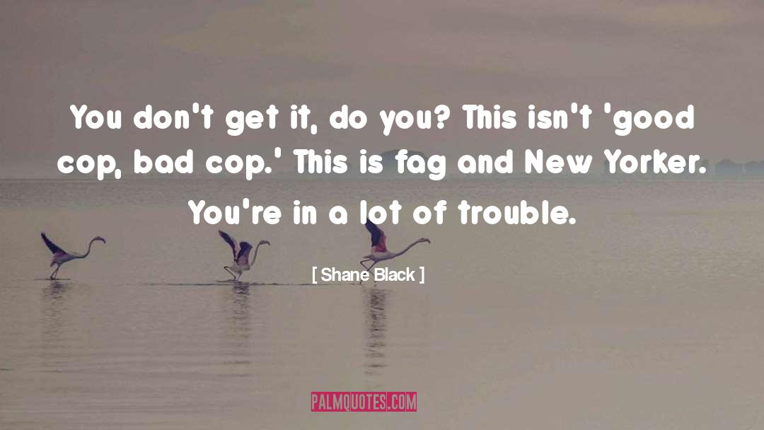 Bad Cop quotes by Shane Black