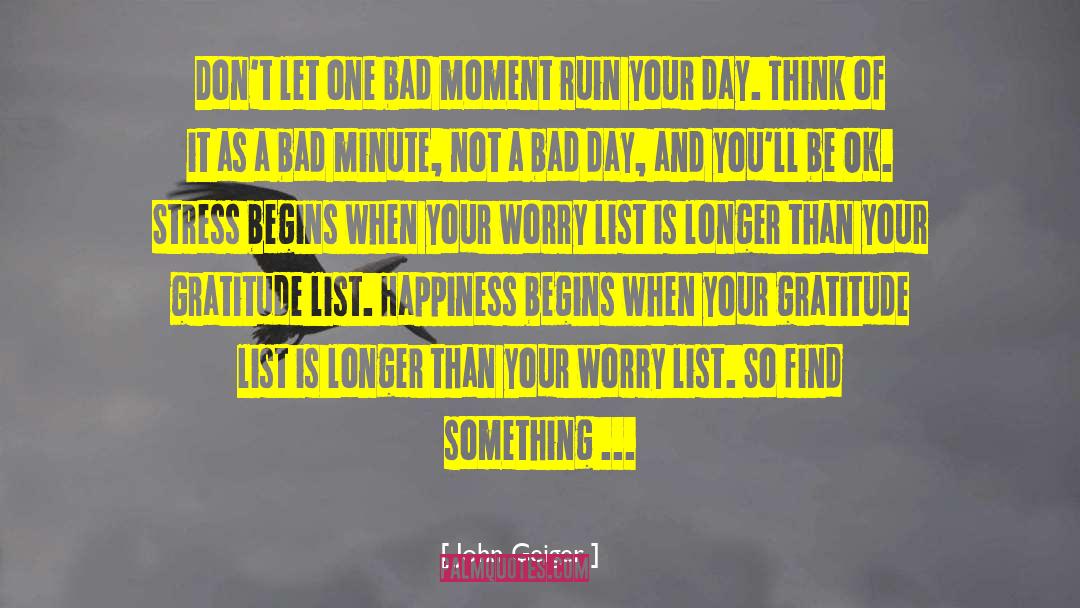 Bad Day Life quotes by John Geiger
