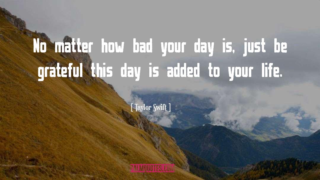 Bad Day Life quotes by Taylor Swift