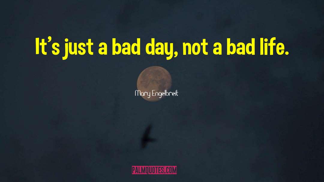 Bad Day Life quotes by Mary Engelbreit
