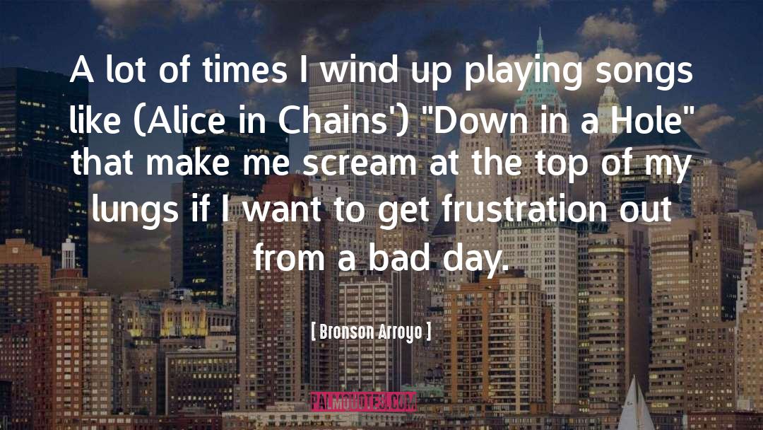 Bad Day quotes by Bronson Arroyo