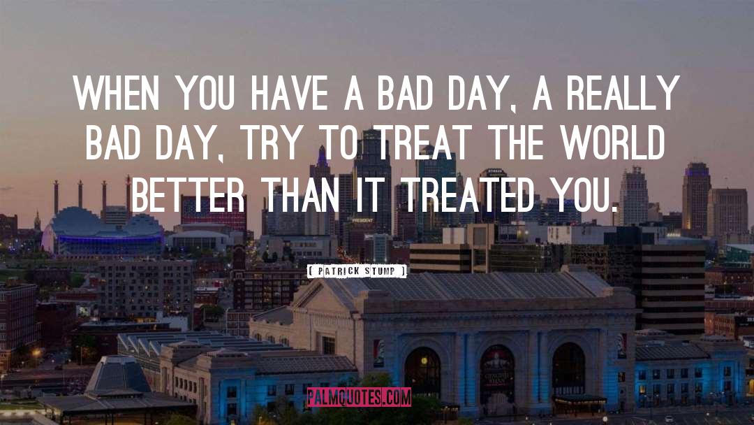 Bad Day quotes by Patrick Stump