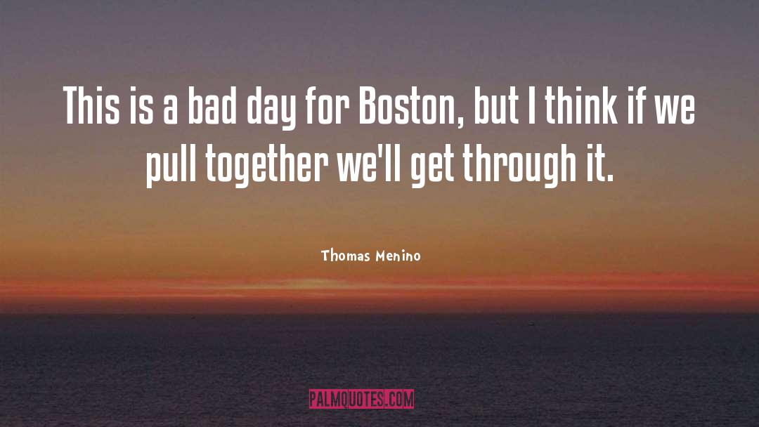 Bad Day quotes by Thomas Menino