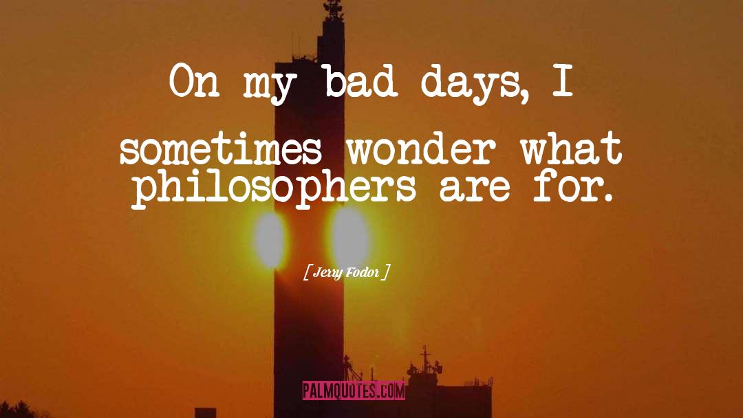 Bad Days quotes by Jerry Fodor