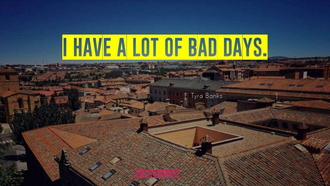Bad Days quotes by Tyra Banks