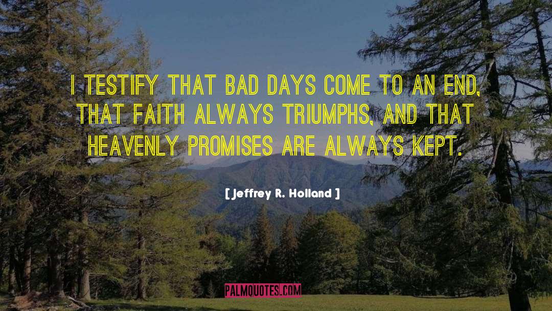 Bad Days quotes by Jeffrey R. Holland