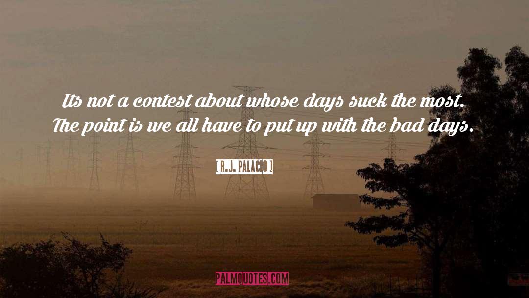 Bad Days quotes by R.J. Palacio