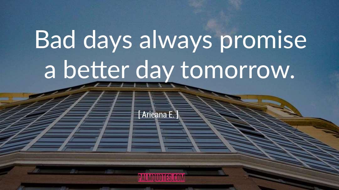 Bad Days quotes by Arieana E.