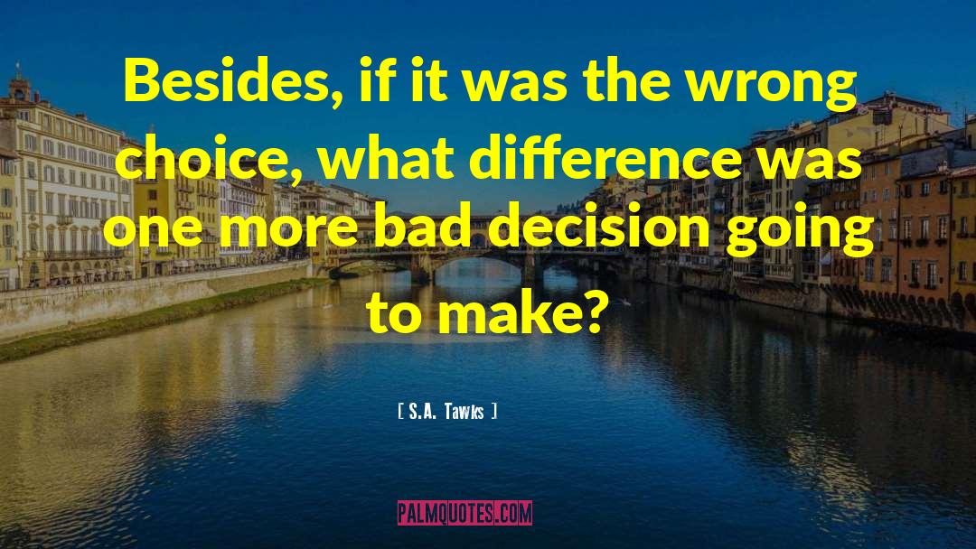 Bad Decision quotes by S.A. Tawks