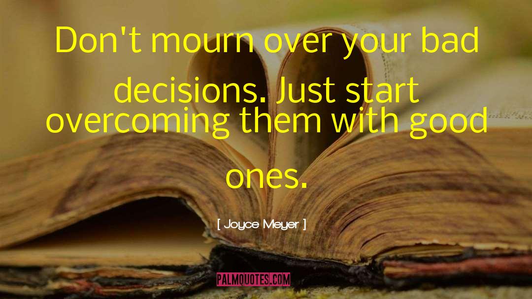 Bad Decision quotes by Joyce Meyer