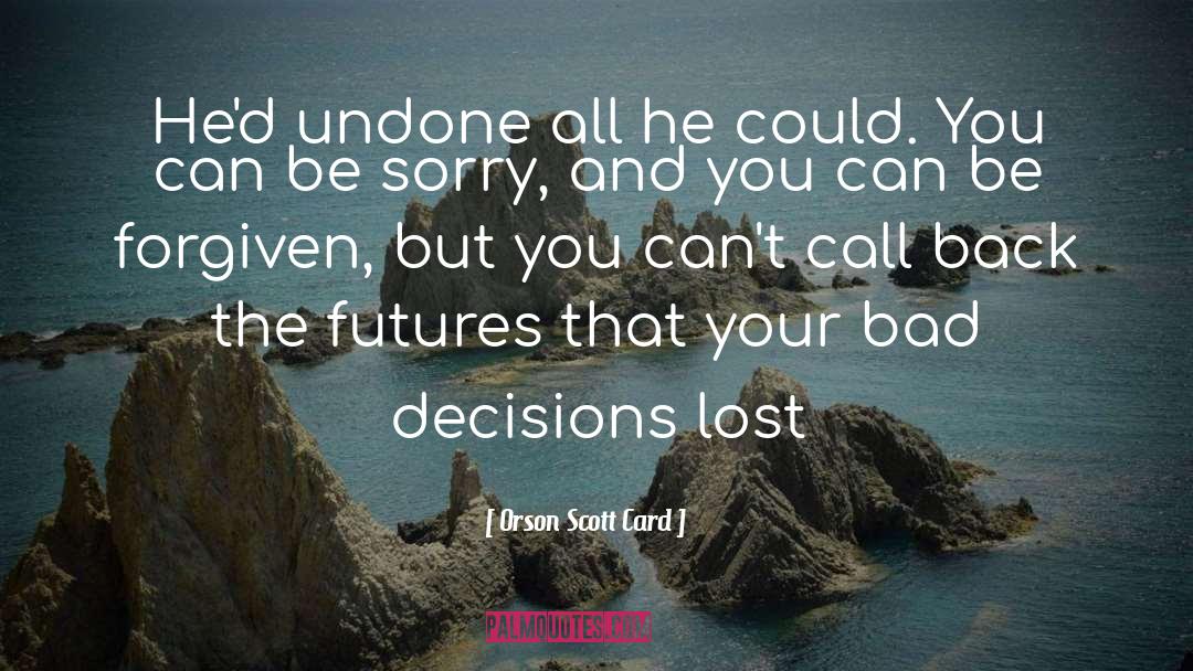 Bad Decision quotes by Orson Scott Card