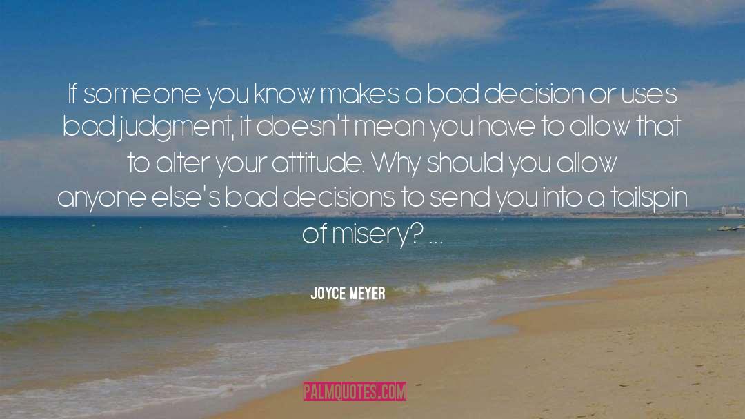 Bad Decision quotes by Joyce Meyer